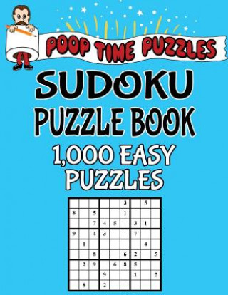 Kniha Poop Time Puzzles Sudoku Puzzle Book, 1,000 Easy Puzzles: Work Them Out With a Pencil, You'll Feel So Satisfied When You're Finished Poop Time Puzzles