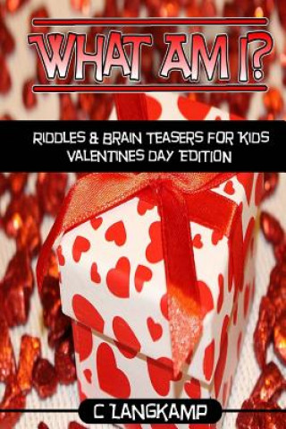 Kniha What Am I? Riddles And Brain Teasers For Kids Valentine's Day Edition C Langkamp