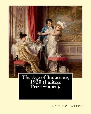 Carte The Age of Innocence, 1920 (Pulitzer Prize winner).Novel By: Edith Wharton: The Age of Innocence is Edith Wharton's twelfth novel Edith Wharton