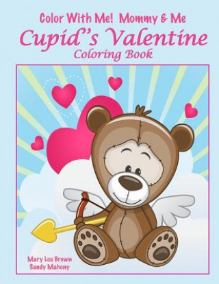 Könyv Color With Me! Mommy & Me: Cupid's Valentine Coloring Book Mary Lou Brown