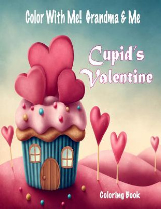 Carte Color With Me! Grandma & Me: Cupid's Valentine Coloring Book Mary Lou Brown
