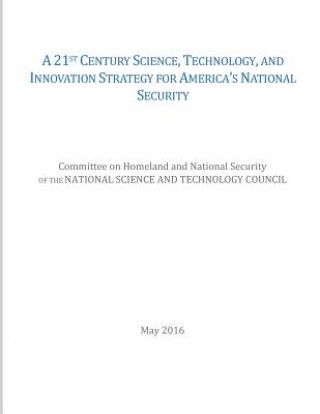 Buch A 21st Century Science, Technology, and Innovation Strategy for America's National Security National Science and Technology Council