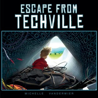 Knjiga Escape From Techville Michelle Vanderwier