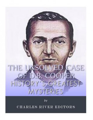 Carte History's Greatest Mysteries: The Unsolved Case of D.B. Cooper Charles River Editors
