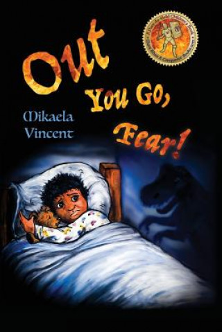 Kniha Out You Go, Fear! (Afraid of darkness? Monsters? Fantastic beasts? Ghosts? Demons? Minecraft zombies? This MV best seller children's good night going Mikaela Vincent