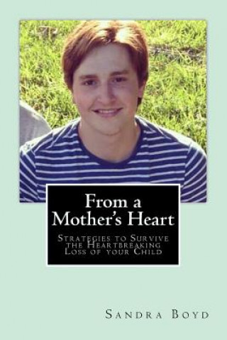 Książka From a Mother's Heart: Strategies to Survive the Heartbreaking Loss of Your Child Sandra L Boyd