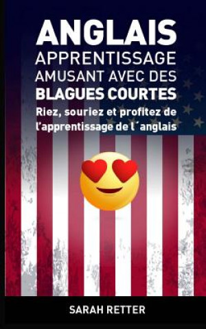 Libro Anglais: Apprentissage Amusant avec des Blagues Courtes-: Riez, souriez et profitez de l'apprentissage de l'anglais. Sarah Retter