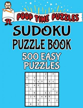 Könyv Poop Time Puzzles Sudoku Puzzle Book, 500 Easy Puzzles: Work Them Out With a Pencil, You'll Feel So Satisfied When You're Finished Poop Time Puzzles