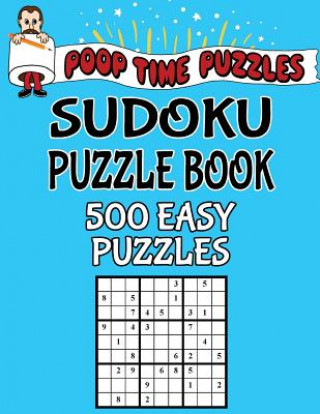 Book Poop Time Puzzles Sudoku Puzzle Book, 500 Easy Puzzles: Work Them Out With a Pencil, You'll Feel So Satisfied When You're Finished Poop Time Puzzles