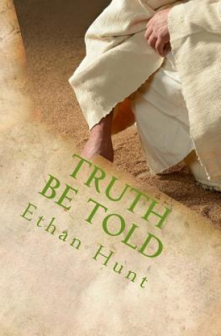 Könyv Truth Be Told: Exposing the lie of rejection and building a foundation of truth! Ethan Hunt