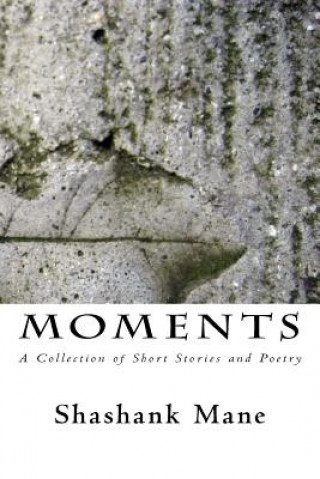 Carte Moments: A Collection of Short Stories and Poetry Shashank Mane