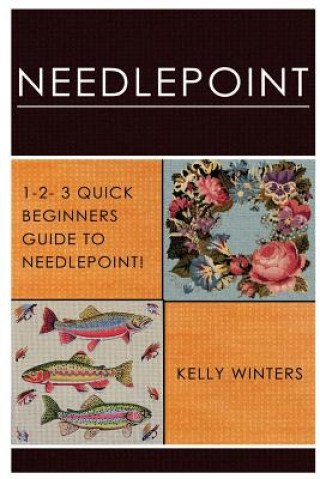 Carte Needlepoint: 1-2-3 Quick Beginner's Guide to Needlepoint! Kelly Winters