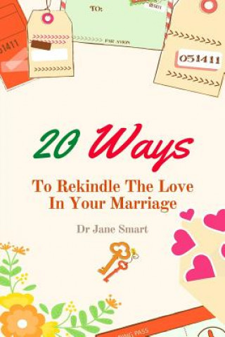 Carte 20 Ways To Rekindle The Love In Your Marriage: A simple marriage counseling guide for couples Dr Jane Smart