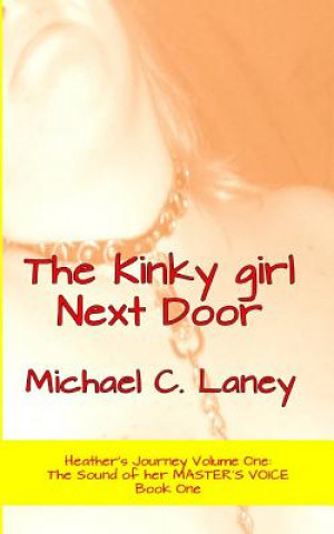 Buch The Kinky girl Next Door: The Sound of her MASTER'S VOICE Book One Michael C Laney