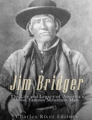 Knjiga Jim Bridger: The Life and Legacy of America's Most Famous Mountain Man Charles River Editors