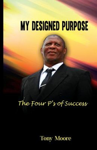 Kniha My Designed Purpose: The Four P's of Success Tony Moore