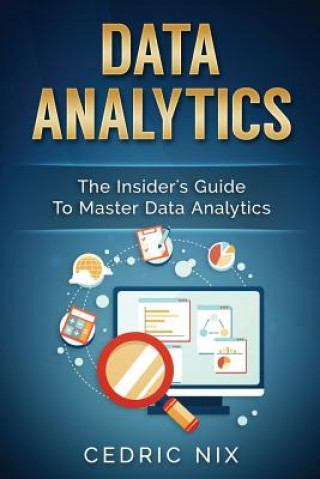 Carte Data Analytics: The Insider's Guide to Master Data Analytics (Business Intelligence and Data Science - Leverage and Integrate Data Ana Cedric Nix