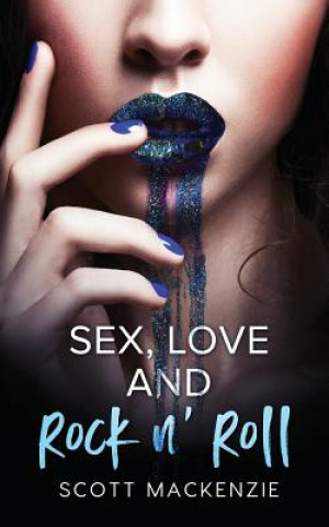 Libro Sex, Love and Rock n' Roll Scott Mackenzie