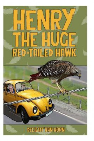 Книга Henry The Huge Red-Tailed Hawk Delight H Van Horn