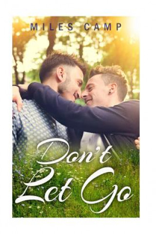 Könyv Gay Romance MM: Don't Let Go Miles Camp