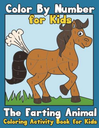 Carte Color By Number for Kids: The Farting Animal Coloring Activity Book for Kids: Cute Farting Animals - Funny Coloring Books for Kids (kids colorin Little Artist Books