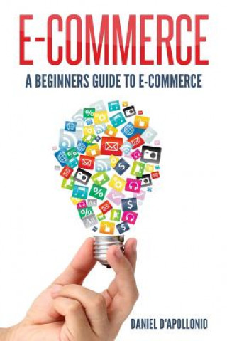 Könyv E-commerce a Beginners Guide to E-commerce Daniel D'Apollonio