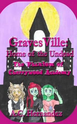 Könyv GravesVille: Home of the Undead - The Phantom of Cherrywood Academy A C Hernandez