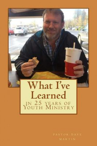 Kniha What I've learned in 25 years of Youth Ministry David O Martin