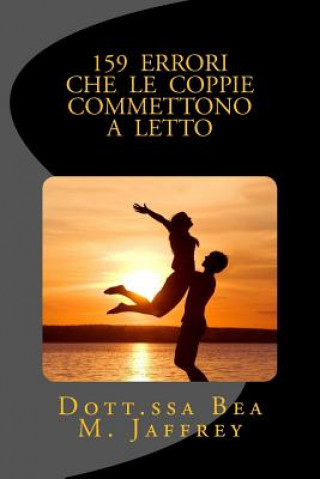 Knjiga 159 Errori Che Le Coppie Commettono A Letto: E Come Evitarli Dr Bea M Jaffrey