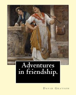 Carte Adventures in friendship. By: David Grayson, illustrated By: Thomas Fogarty (1873 - 1938): Novel (World's classic's) David Grayson