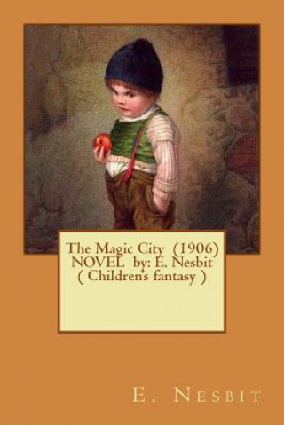 Kniha The Magic City (1906) NOVEL by: E. Nesbit ( Children's fantasy ) Edit Nesbit