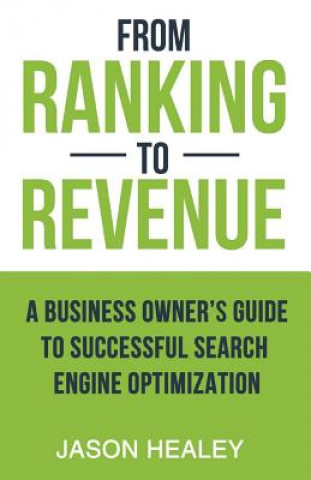 Книга From Ranking To Revenue: A Business Owner's Guide To Successful Search Engine Optimization MR Jason H Healey