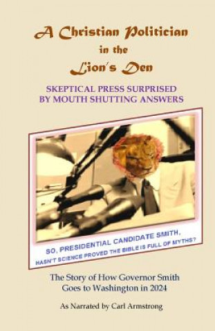 Kniha A Christian Politician in the Lion's Den: Skeptical Press Surprised by Mouth Shutting Answers Carl D Armstrong