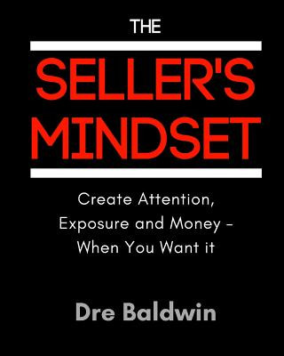 Kniha The Seller's Mindset: Create Attention, Exposure and Money - When You Want It Dre Baldwin