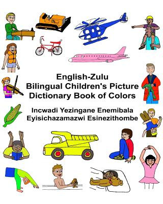 Carte English-Zulu Bilingual Children's Picture Dictionary Book of Colors Incwadi Yezingane Enemibala Eyisichazamazwi Esinezithombe Richard Carlson Jr