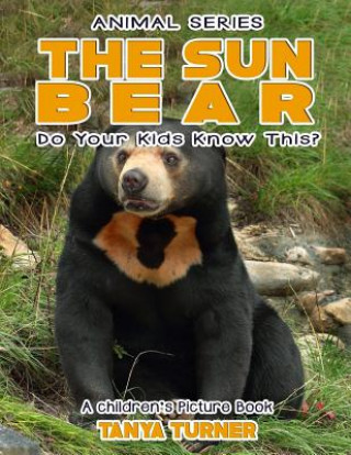Carte THE SUN BEAR Do Your Kids Know This?: A Children's Picture Book Tanya Turner