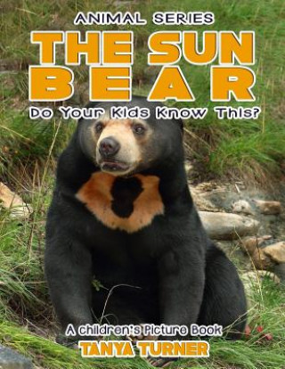 Kniha THE SUN BEAR Do Your Kids Know This?: A Children's Picture Book Tanya Turner