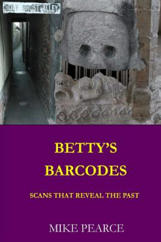 Książka Betty's Barcodes: Scans that reveal the past Dr Mike Pearce