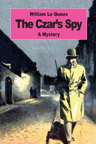 Kniha The Czar's Spy: The Mystery of a Silent Love William Le Queux