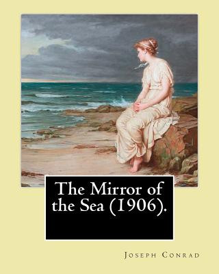 Książka The Mirror of the Sea (1906). By: Joseph Conrad: First published in 1906, The Mirror of the Sea was the first of Joseph Conrad's two autobiographical Joseph Conrad