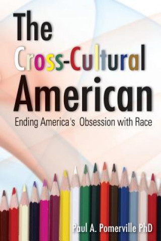 Könyv The Cross-Cultural American: Ending America's Obsession with Race Paul Pomerville