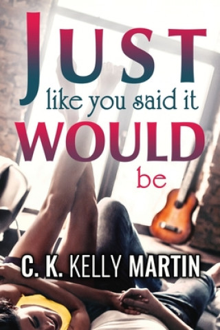 Livre Just Like You Said It Would Be C K Kelly Martin