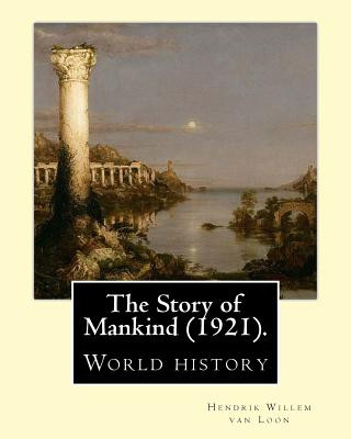 Carte The Story of Mankind (1921), By Hendrik Willem van Loon (illustrated): World history (Children's literature) Hendrik Willem Van Loon