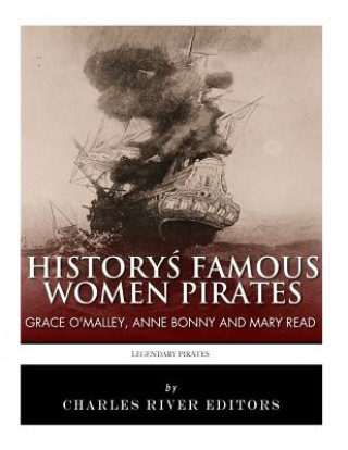 Carte History's Famous Women Pirates: Grace O'Malley, Anne Bonny and Mary Read Charles River Editors