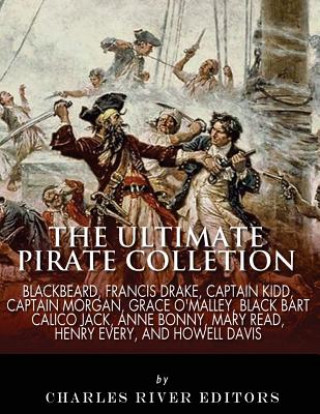 Könyv The Ultimate Pirate Collection: Blackbeard, Francis Drake, Captain Kidd, Captain Morgan, Grace O'Malley, Black Bart, Calico Jack, Anne Bonny, Mary Rea Charles River Editors