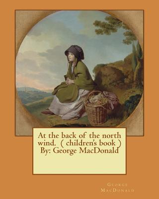 Knjiga At the back of the north wind. ( children's book ) By: George MacDonald George MacDonald