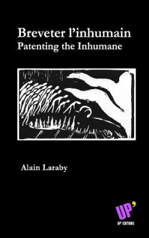 Kniha Breveter l'inhumain: Patenting the Inhumane Alain Laraby