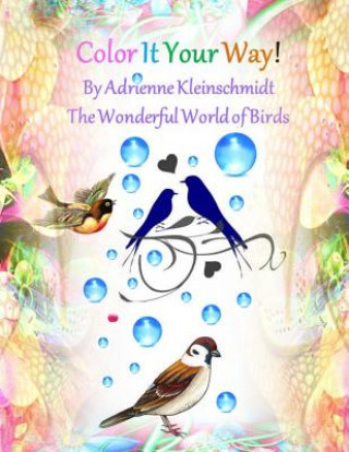 Книга Color It Your Way! The Wonderful World of Birds! Adrienne Kleinschmidt