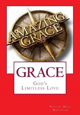 Könyv Grace: God's Limitless Love Pastor Mike Mayfield