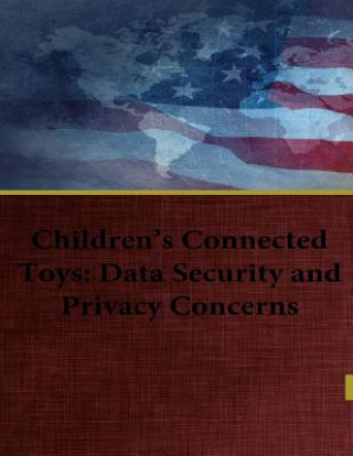 Knjiga Children's Connected Toys: Data Security and Privacy Concerns Office of Oversight and Investigations